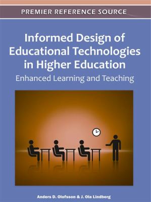 Informed Design of Educational Technologies in Higher Education : Enhanced Learning and Teaching
