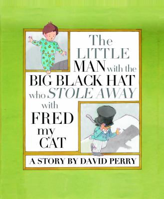The Little Man with the Big Black Hat Who Stole Away with Fred My Cat