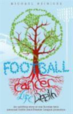 Football. Cancer. Life. Death : Winning the Biggest Battle the Burnley Way