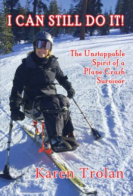 I Can Still Do It! : The Unstoppable Spirit of a Plane Crash Survivor