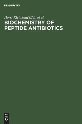 Biochemistry of Peptide Antibiotics : Recent Advances in the Biotechnology of B-Lactams and Microbial Peptides