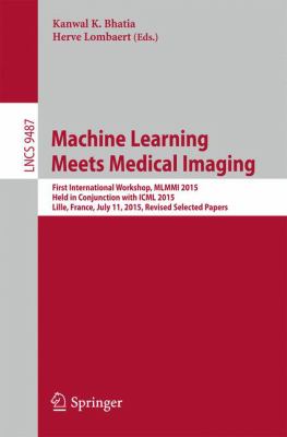 Machine Learning Meets Medical Imaging : First International Workshop, MLMMI 2015, Lille, France, July 11, 2015. Revised Selected Papers