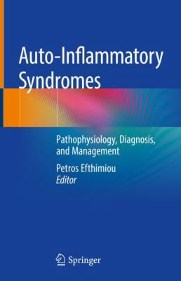 Auto-Inflammatory Syndromes : Pathophysiology, Diagnosis, and Management