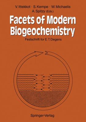 Facets of Modern Biogeochemistry : Festschrift for E. T. Degens