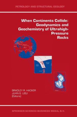 When Continents Collide : Geodynamics and Geochemistry of Ultrahigh-Pressure Rocks