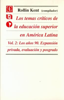 Los Temas Críticos de la Educación Superior en América Latina : Los Años 90. Expansión Privada, Evaluación y Posgrado