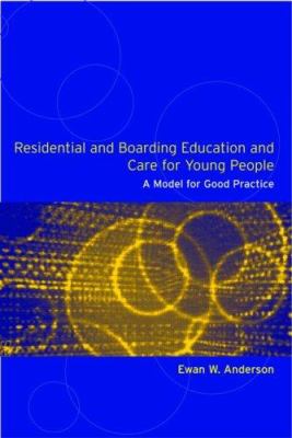 Residential and Boarding Education and Care for Young People : A Model for Good Management and Practice