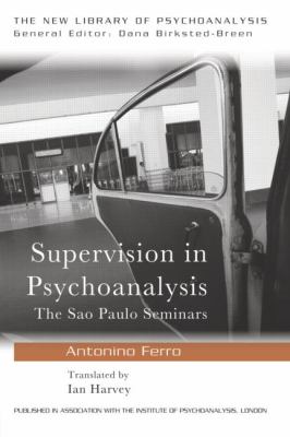 Supervision in Psychoanalysis : The Săo Paulo Seminars