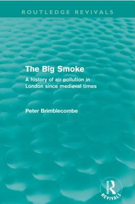 The Big Smoke (Routledge Revivals) : A History of Air Pollution in London since Medieval Times