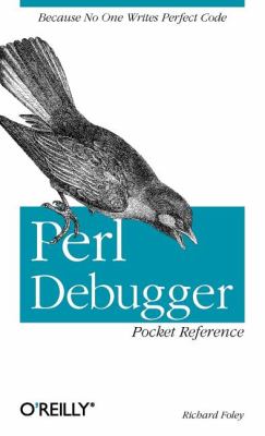 Perl Debugger Pocket Reference : Because No One Writes Perfect Code