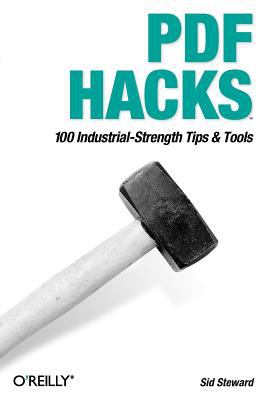 PDF Hacks : 100 Industrial-Strength Tips and Tools