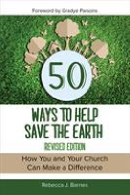 50 Ways to Help Save the Earth, Revised Edition : How You and Your Church Can Make a Difference