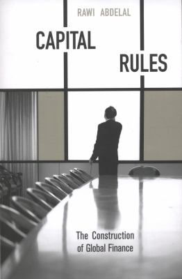 Capital Rules : The Construction of Global Finance