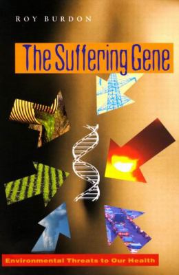 The Suffering Gene : Environmental Threats to Our Health