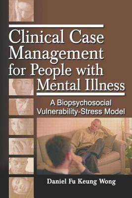 Clinical Case Management for People with Mental Illness : A Biopsychosocial Vulnerability-Stress Model