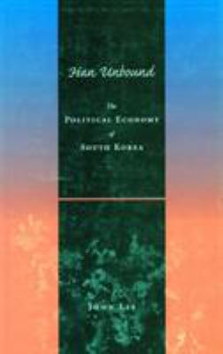 Han Unbound : The Political Economy of South Korea