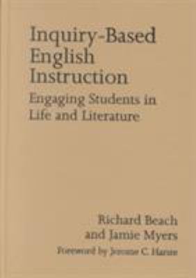 Inquiry-Based English Instruction : Engaging Students in Life and Literature