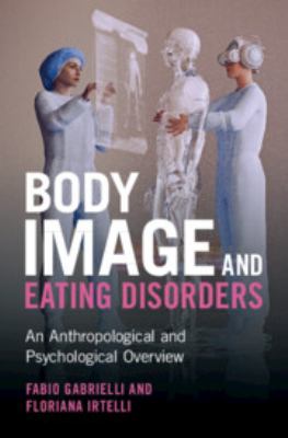 Body Image and Eating Disorders : An Anthropological and Psychological Overview