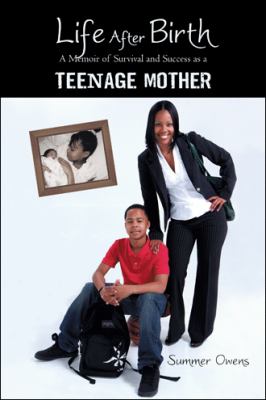 Life after Birth : A Memoir of Survival and Success as a Teenage Mother