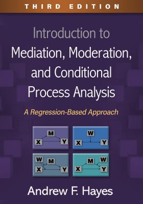 Introduction to Mediation, Moderation, and Conditional Process Analysis, Third Edition : A Regression-Based Approach