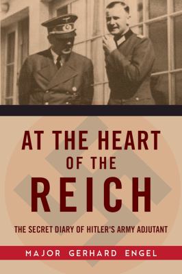 At the Heart of the Reich : The Secret Diary of Hitler's Army Adjutant