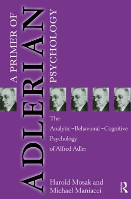 Primer of Adlerian Psychology : The Analytic - Behavioural - Cognitive Psychology of Alfred Adler