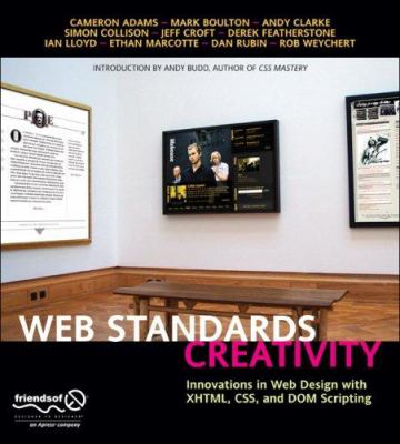 Web Standards Creativity : Innovations in Web Design with XHTML, CSS, and DOM Scripting