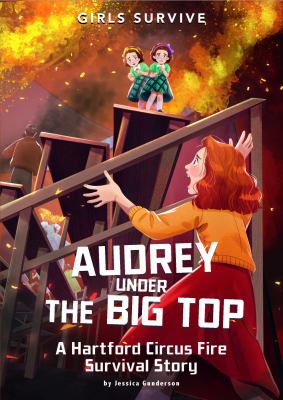 Audrey under the Big Top : A Hartford Circus Fire Survival Story
