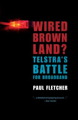 Wired Brown Land? : Telstra's Battle for Broadband