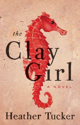 The Clay Girl : A Novel