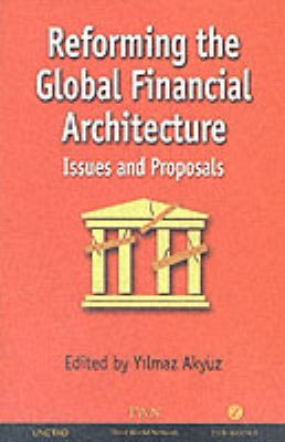 Reforming the Global Financial Architecture : Issues and Proposals