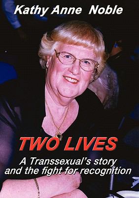 Two Lives : A transsexual's story and the fight for Recognition