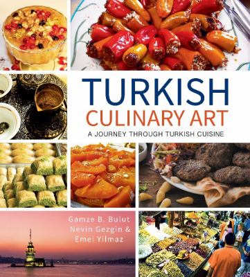 Turkish Culinary Art : A Journey Through Turkish Cuisine