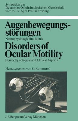 Augenbewegungsstörungen : Neurophysiologie und Klinik: Symposion der Deutschen Ophthalmologischen Gesellschaft Vom 15.-17. April 1977 in Freiburg = Disorders of Ocular Motility: Neurophysiological and Clinical Aspects