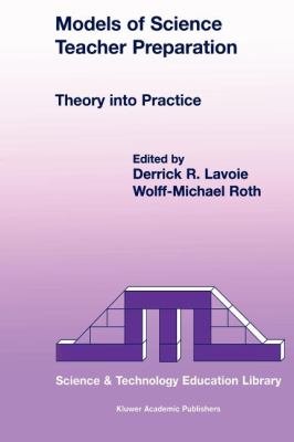 Models of Science Teacher Preparation : Theory into Practice