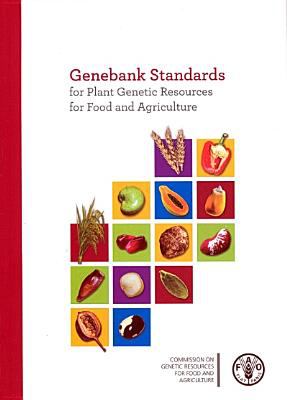 Genebank Standards : For Plant Genetic Resources for Food and Agriculture