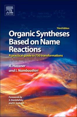 Organic Syntheses Based on Name Reactions : A Practical Guide to over 700 Transformations