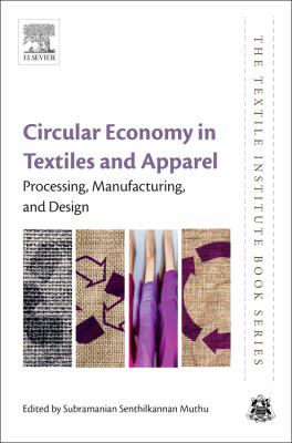 Circular Economy in Textiles and Apparel : Processing, Manufacturing, and Design