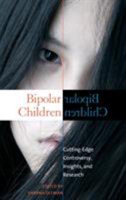 Bipolar Children : Cutting-Edge Controversy, Insights, and Research