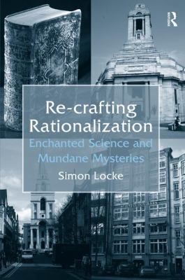 Re-Crafting Rationalization : Enchanted Science and Mundane Mysteries