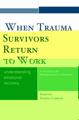 When Trauma Survivors Return to Work : Understanding Emotional Recovery