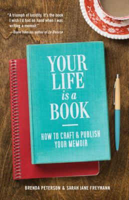Your Life Is a Book : How to Craft and Publish Your Memoir