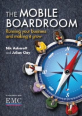 The Mobile Boardroom : Running Your Business and Making It Grow
