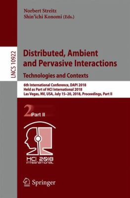 Distributed, Ambient and Pervasive Interactions: Technologies and Contexts : 6th International Conference, DAPI 2018, Held As Part of HCI International 2018, Las Vegas, NV, USA, July 15-20, 2018, Proceedings, Part II