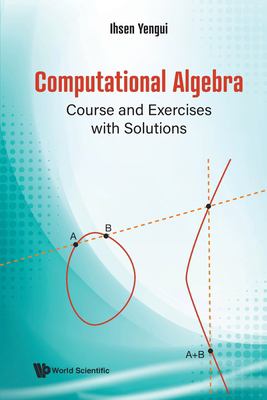 Computational Algebra : Course and Exercises with Solutions