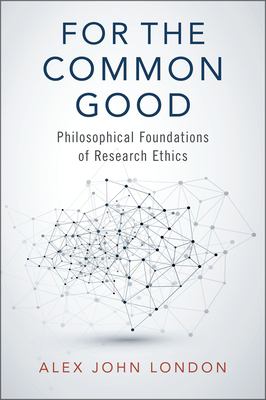 For the Common Good : Philosophical Foundations of Research Ethics