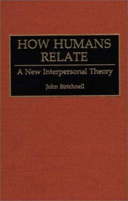 How Humans Relate : A New Interpersonal Theory