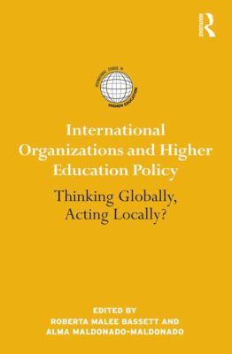 International Organizations and Higher Education Policy : Thinking Globally, Acting Locally?