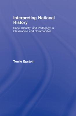 Interpreting National History : Race, Identity, and Pedagogy in Classrooms and Communities