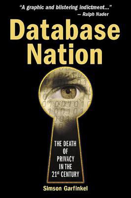 Database Nation : The Death of Privacy in the 21st Century